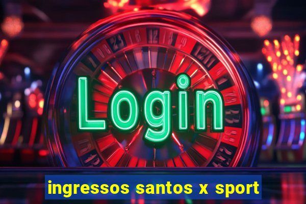 ingressos santos x sport